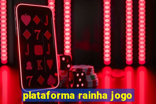 plataforma rainha jogo